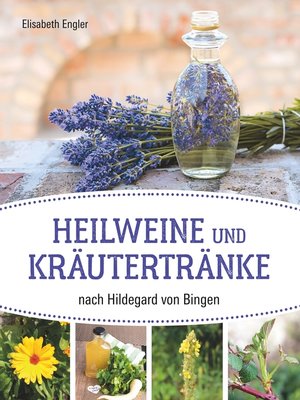 cover image of Heilweine und Kräutertränke nach Hildegard von Bingen